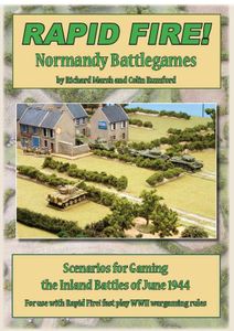Rapid Fire!: Normandy Battlegames – Scenarios for Gaming the Inland Battles of June 1944