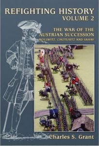 Refighting History: Volume 2 – The War of the Austrian Succession: Mollwitz, Chotusitz and Sahay