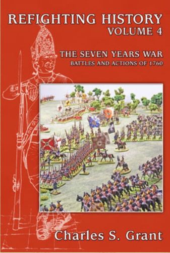 Refighting History: Volume 4 – The Seven Years War: Battles and Actions of 1760
