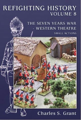 Refighting History: Volume 8 – The Seven Years War Western Theatre: Small Actions