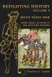 Refighting History: Volume 9 – The Seven Years War: More Small Actions in the Western Theatre