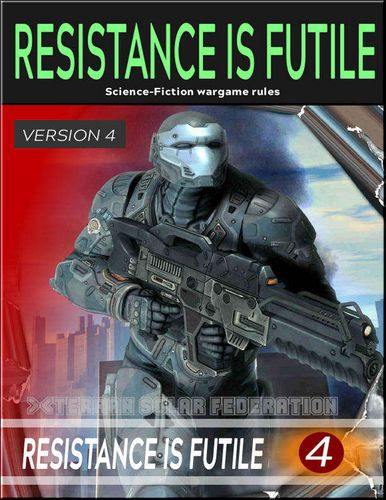 Resistance Is Futile (Version 4): Science Fiction Wargame Rules