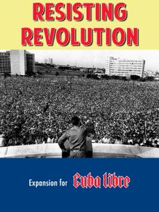 Resisting Revolution: A Cuba Libre Expansion