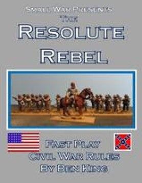 Resolute Rebel: Fast Play Civil War Rules