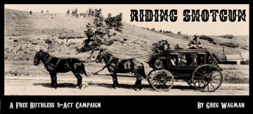 Riding Shotgun: A Ruthless 5 Act Campaign