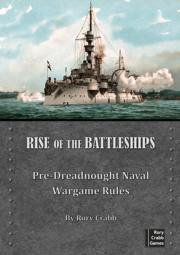 Rise of the Battleships: Pre-dreadnought Naval Wargame Rules