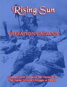 Rising Sun: Operation Galvanic – Company Level Scenarios that Chronicle the 2nd Marine Division's Struggle at Tarawa