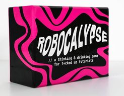 Robocalypse: A drinking game for f*cked up futurists