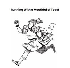 Running With a Mouthful of Toast