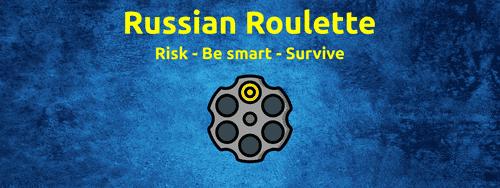 Russian roulette: Risk.Be_Smart.Survive!