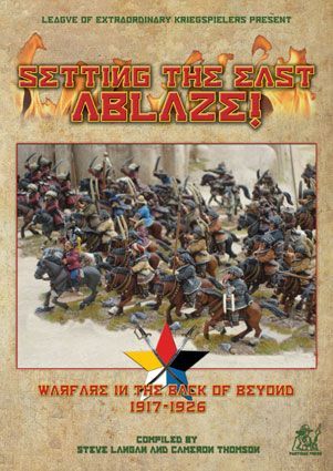 Setting The East Ablaze!: Warfare in the Back of Beyond 1917-1926