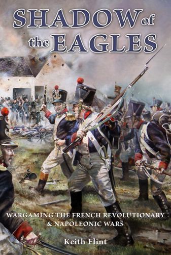 Shadow of the Eagles: Wargame Rules The French Revolutionary & Napoleonic Wars 1792-1815