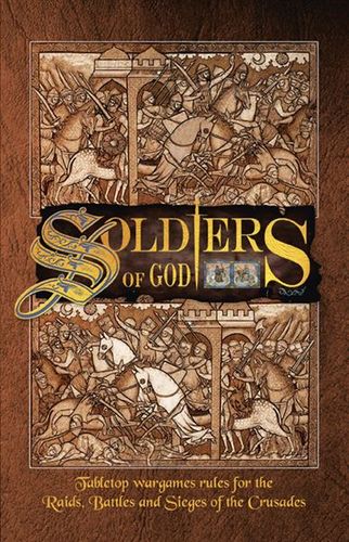 Soldiers of God: Tabletop Wargames Rules for the Raids, Battles and Sieges of the Crusades