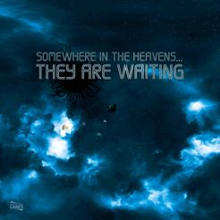 Somewhere In The Heavens…They Are Waiting