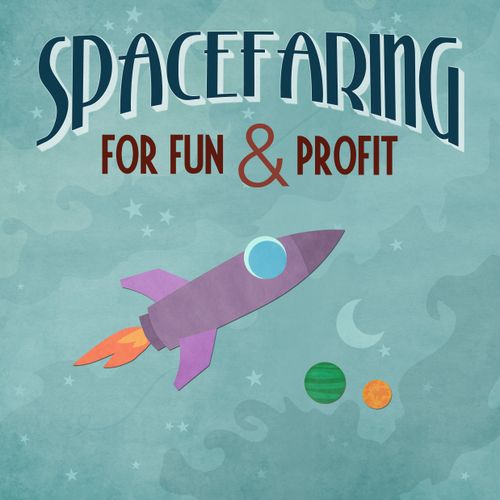 Spacefaring: For Fun & Profit