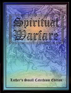 Spiritual Warfare: Luther's Small Catechism Edition