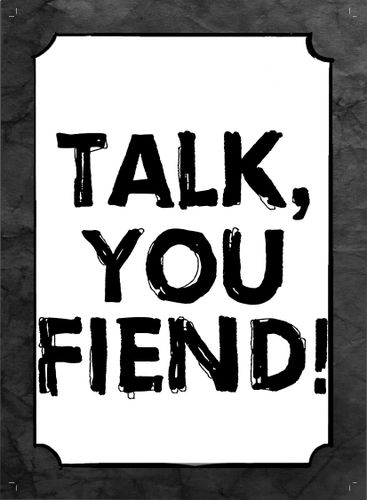 Talk, You Fiend!