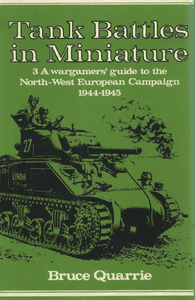 Tank Battles in Miniature 3: A wargamers' guide to the North-West European Campaign 1944-1945