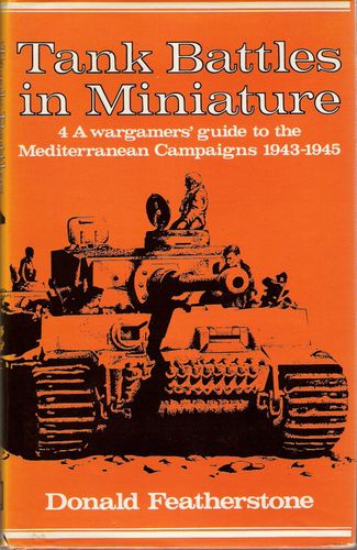 Tank Battles in Miniature 4: A wargamers' guide to the Mediterranean Campaigns 1943-1945