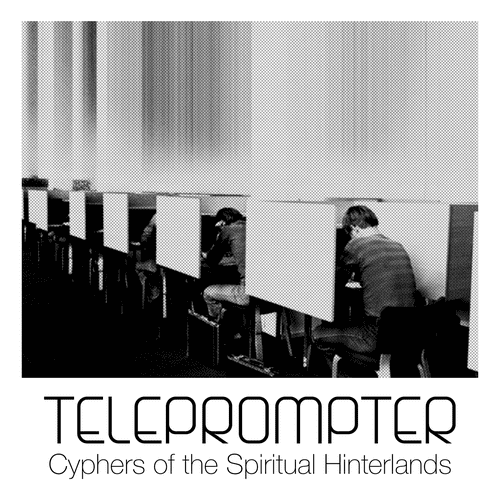 Teleprompter: Cyphers of the Spiritual Hinterlands