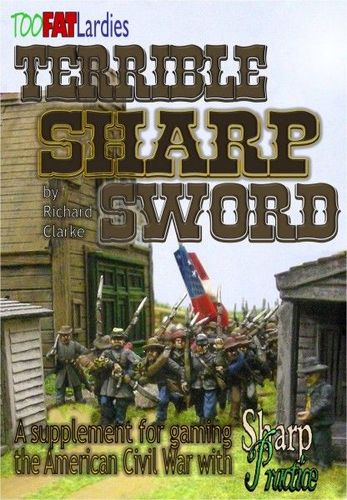 Terrible Sharp Sword: A Supplement for Gaming the American Civil War with Sharp Practice