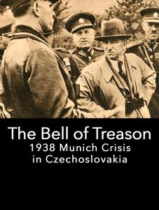 The Bell of Treason: 1938 Munich Crisis in Czechoslovakia