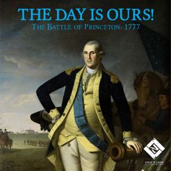 The Day is Ours!: The Battle of Princeton, 1777