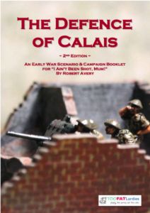 The Defence of Calais: An Early War Scenario & Campaign Booklet for I Ain't Been Shot, Mum!