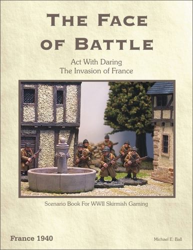 The Face of Battle: Act With Daring, France 1940