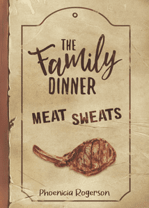 The Family Dinner: Meat Sweats
