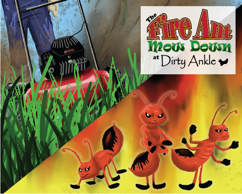 The Fire Ant Mow Down at Dirty Ankle