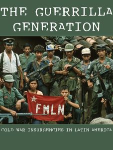 The Guerrilla Generation: Cold War Insurgencies in Latin America