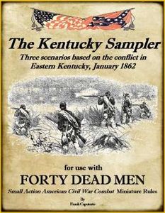 The Kentucky Sampler: Three Scenarios Based on the Conflict in Eastern Kentucky, January 1862 – for use with Forty Dead Men ACW Rules