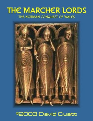 The Marcher Lords: The Norman Conquest of Wales