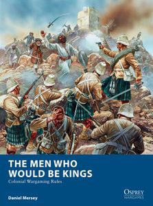 The Men Who Would Be Kings: Colonial Wargaming Rules