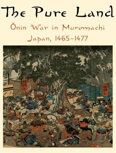 The Pure Land: ?nin War in Muromachi Japan, 1465-1477