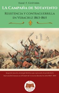 The Sotavento Campaign: Resistance and Counterguerrilla in Veracruz, 1863-1865