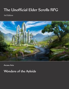 The Unofficial Elder Scrolls RPG: Arcane Arts - Wonders of the Ayleids (3rd Edition)