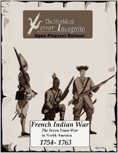 The Worlde of Terror Incognito: Open Playtest Ruleset – French Indian War: The Seven Years War in North America 1754-1763
