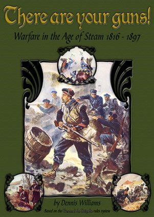 There Are Your Guns! Warfare in the Age of Steam 1816-1897