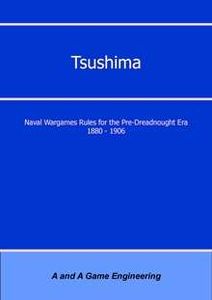 Tsushima: Naval Wargames Rules for the Pre-Dreadnought Era 1880-1906 (Second Edition)