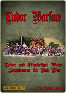 Tudor Warfare: Tudor and Elizabethan Wars Supplement for Bad War