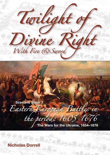 Twilight of the Divine Right: With Fire and Sword – Scenario Book 3: The Wars for the Ukraine, 1654–1676