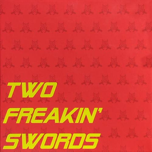 TWO FREAKIN SWORDS