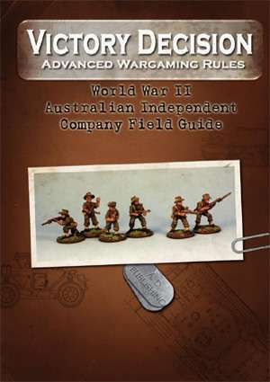 Victory Decision: Advanced Wargaming Rules – World War II: Australian Independent Company Field Guide