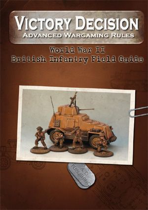 Victory Decision: Advanced Wargaming Rules – World War II: British Infantry Field Guide