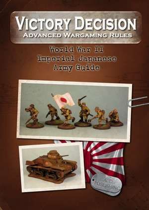 Victory Decision: Advanced Wargaming Rules – World War II: Imperial Japanese Army Guide