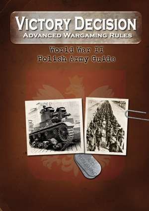 Victory Decision: Advanced Wargaming Rules – World War II: Polish Army Guide