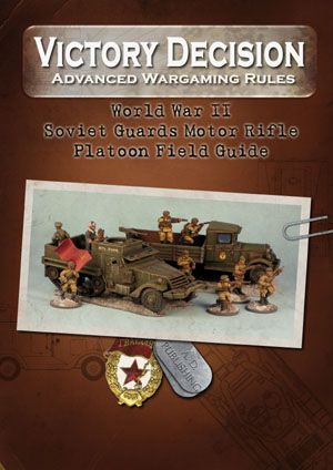 Victory Decision: Advanced Wargaming Rules – World War II: Soviet Guards Motor Rifle Platoon Field Guide