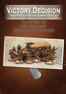 Victory Decision: Advanced Wargaming Rules – World War II: US Armoured Infantry Field Guide